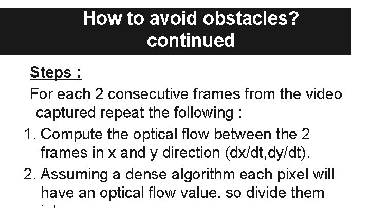 How to avoid obstacles? continued Steps : For each 2 consecutive frames from the