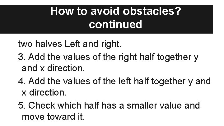 How to avoid obstacles? continued two halves Left and right. 3. Add the values