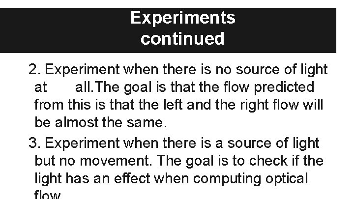 Experiments continued 2. Experiment when there is no source of light at all. The