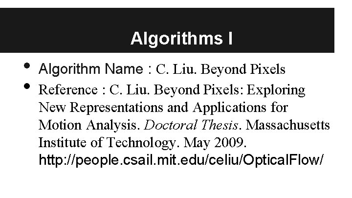 Algorithms I • • Algorithm Name : C. Liu. Beyond Pixels Reference : C.