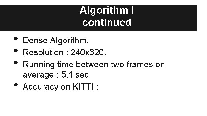 Algorithm I continued • • Dense Algorithm. Resolution : 240 x 320. Running time