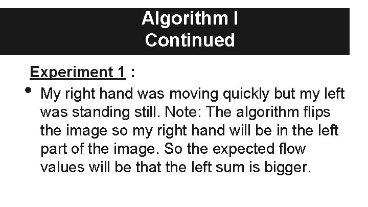 Algorithm I Continued Experiment 1 : My right hand was moving quickly but my