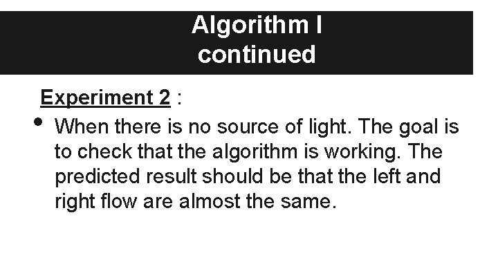 Algorithm I continued Experiment 2 : When there is no source of light. The
