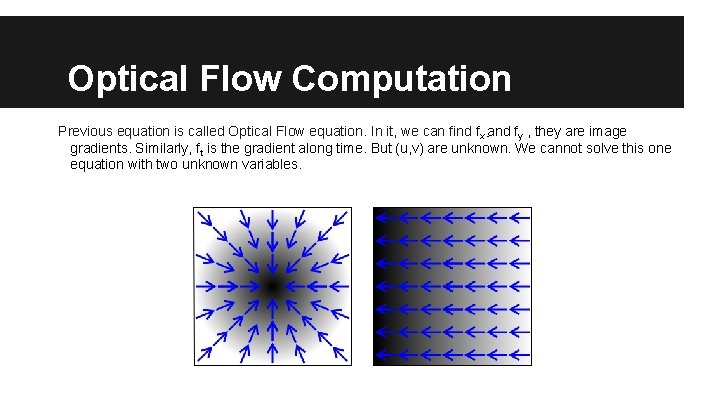 Optical Flow Computation Previous equation is called Optical Flow equation. In it, we can