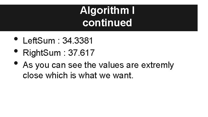 Algorithm I continued • • • Left. Sum : 34. 3381 Right. Sum :
