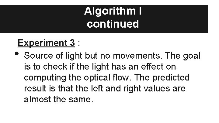 Algorithm I continued Experiment 3 : Source of light but no movements. The goal
