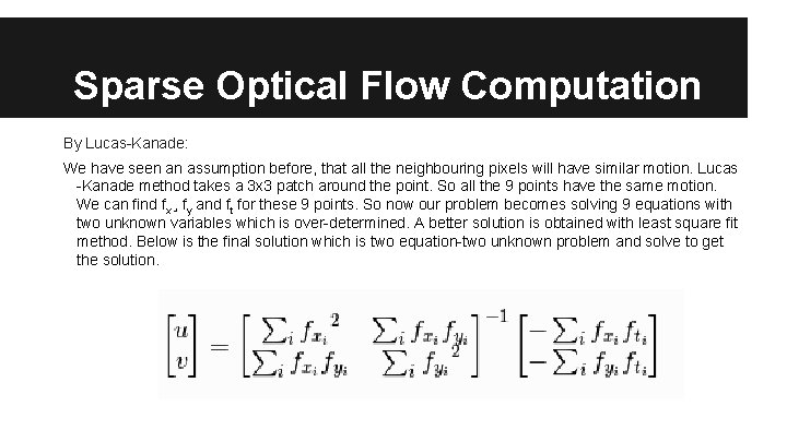 Sparse Optical Flow Computation By Lucas Kanade: We have seen an assumption before, that