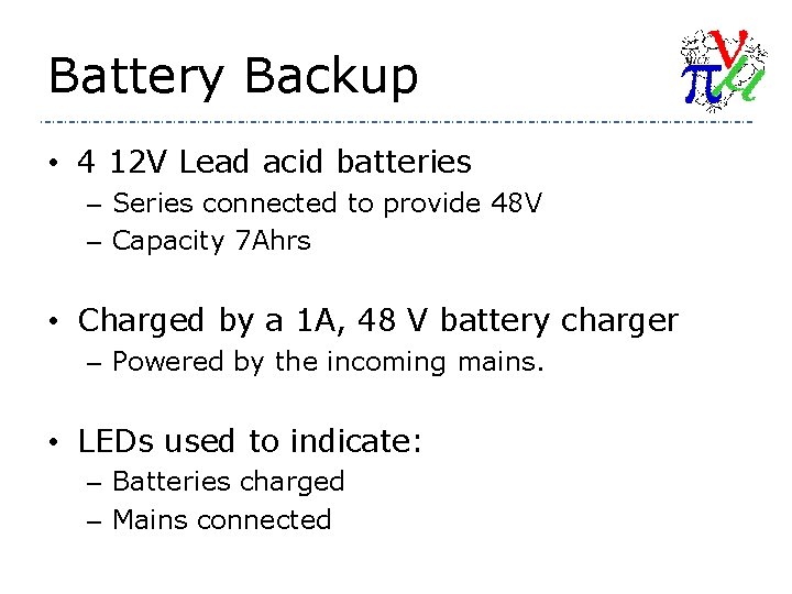 Battery Backup • 4 12 V Lead acid batteries – Series connected to provide