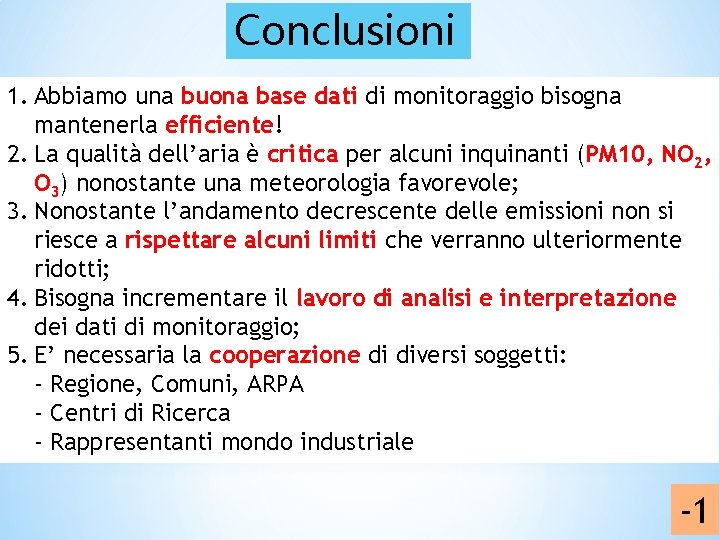 Conclusioni 1. Abbiamo una buona base dati di monitoraggio bisogna mantenerla efficiente! 2. La