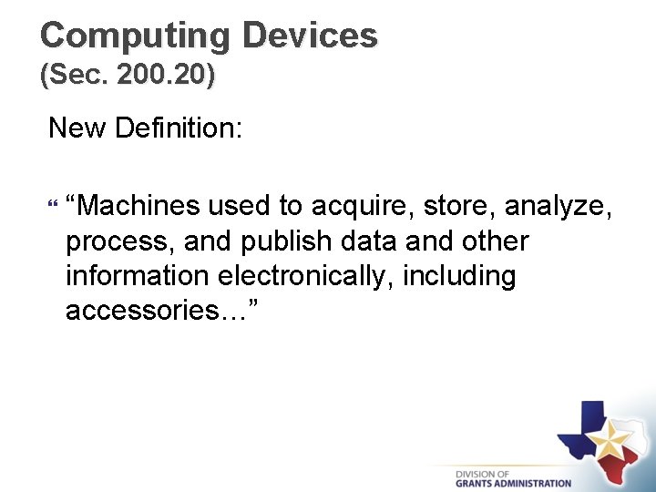 Computing Devices (Sec. 200. 20) New Definition: “Machines used to acquire, store, analyze, process,