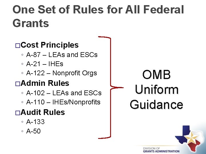 One Set of Rules for All Federal Grants � Cost Principles ◦ A-87 –