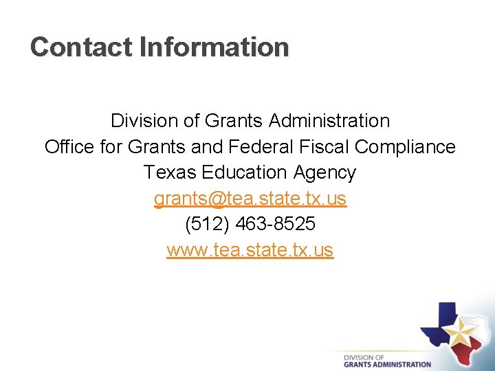 Contact Information Division of Grants Administration Office for Grants and Federal Fiscal Compliance Texas