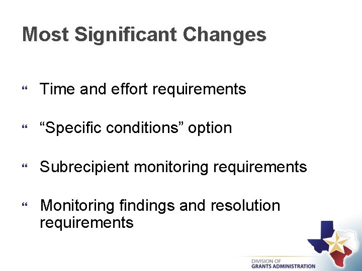 Most Significant Changes Time and effort requirements “Specific conditions” option Subrecipient monitoring requirements Monitoring