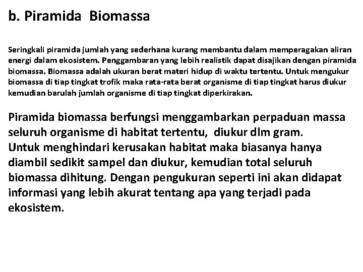 b. Piramida Biomassa Seringkali piramida jumlah yang sederhana kurang membantu dalam memperagakan aliran energi