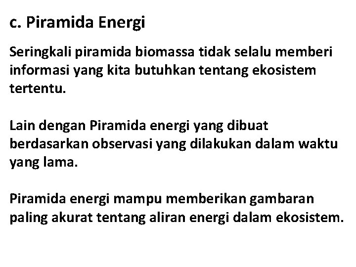 c. Piramida Energi Seringkali piramida biomassa tidak selalu memberi informasi yang kita butuhkan tentang