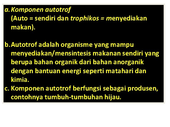 a. Komponen autotrof (Auto = sendiri dan trophikos = menyediakan makan). b. Autotrof adalah