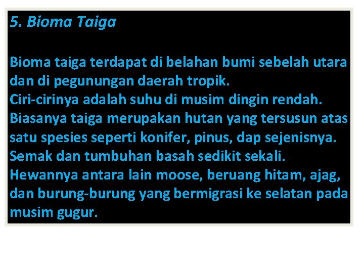 5. Bioma Taiga Bioma taiga terdapat di belahan bumi sebelah utara dan di pegunungan
