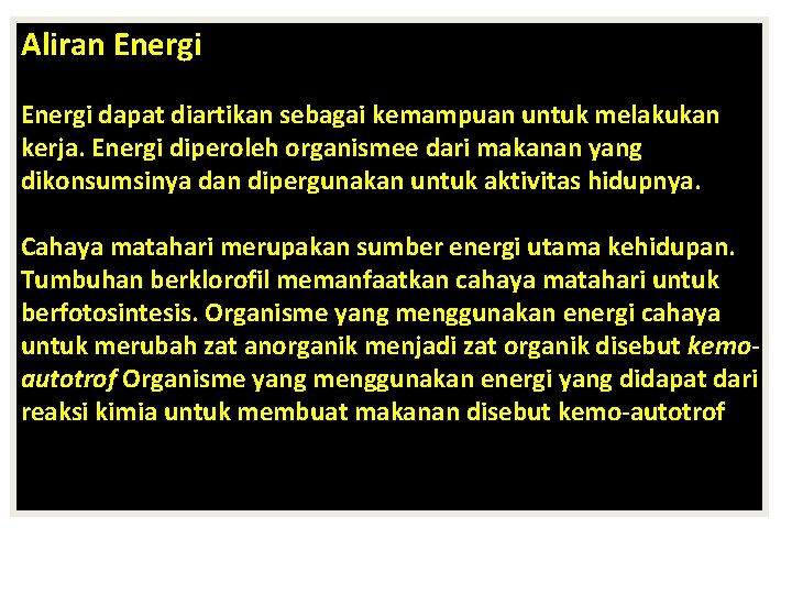 Aliran Energi dapat diartikan sebagai kemampuan untuk melakukan kerja. Energi diperoleh organismee dari makanan