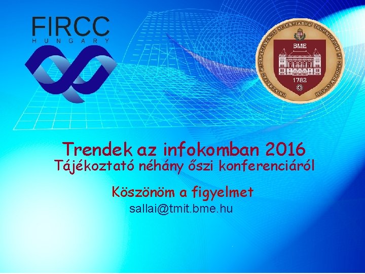 Trendek az infokomban 2016 Tájékoztató néhány őszi konferenciáról Köszönöm a figyelmet sallai@tmit. bme. hu