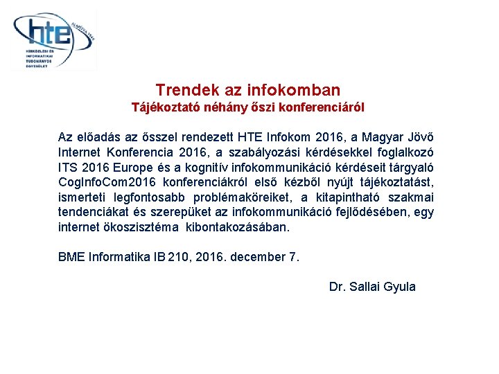 Trendek az infokomban Tájékoztató néhány őszi konferenciáról Az előadás az ősszel rendezett HTE Infokom