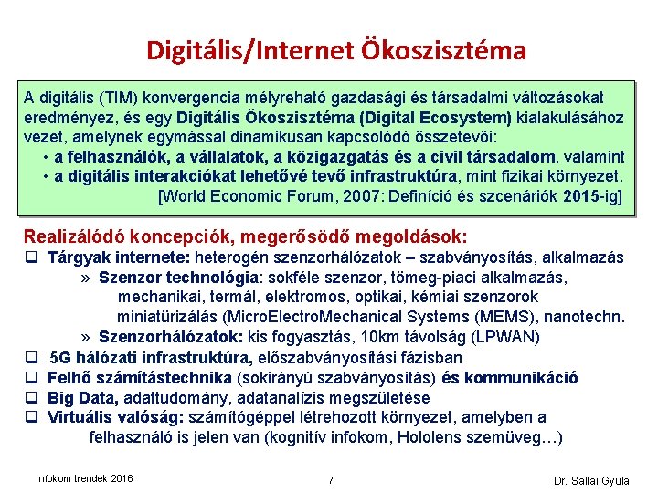 Digitális/Internet Ökoszisztéma A digitális (TIM) konvergencia mélyreható gazdasági és társadalmi változásokat eredményez, és egy