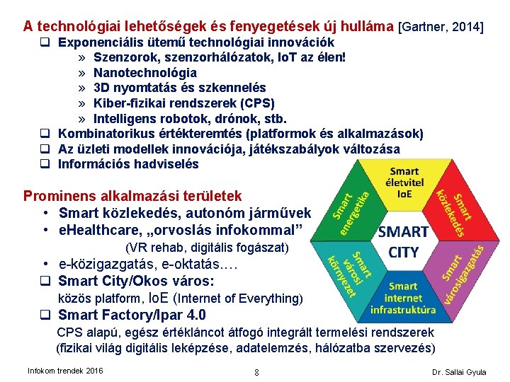 A technológiai lehetőségek és fenyegetések új hulláma [Gartner, 2014] q Exponenciális ütemű technológiai innovációk