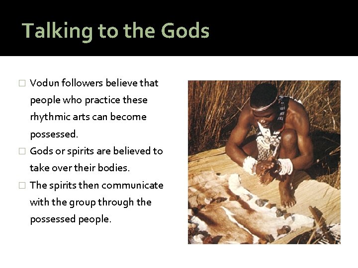 Talking to the Gods � Vodun followers believe that people who practice these rhythmic