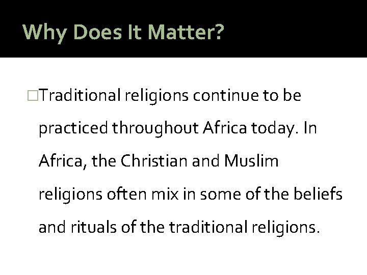 Why Does It Matter? �Traditional religions continue to be practiced throughout Africa today. In