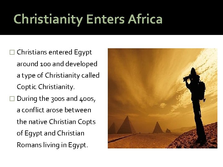 Christianity Enters Africa � Christians entered Egypt around 100 and developed a type of