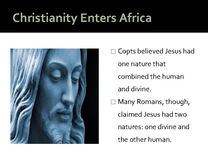 Christianity Enters Africa � Copts believed Jesus had one nature that combined the human