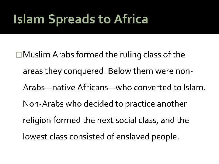 Islam Spreads to Africa �Muslim Arabs formed the ruling class of the areas they