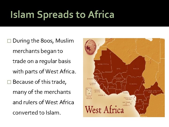 Islam Spreads to Africa � During the 800 s, Muslim merchants began to trade