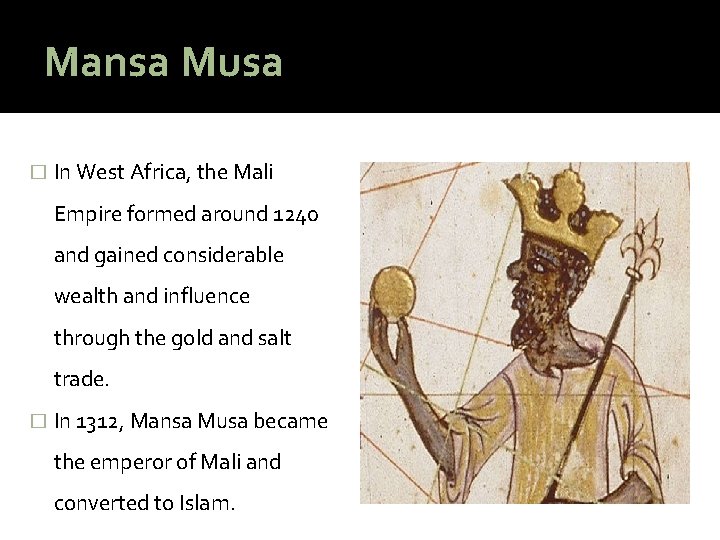 Mansa Musa � In West Africa, the Mali Empire formed around 1240 and gained