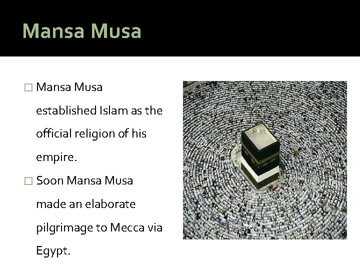 Mansa Musa � Mansa Musa established Islam as the official religion of his empire.