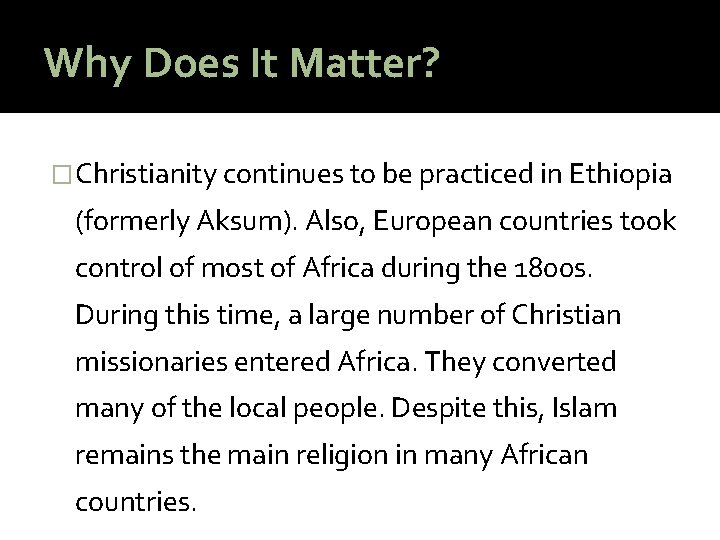 Why Does It Matter? �Christianity continues to be practiced in Ethiopia (formerly Aksum). Also,