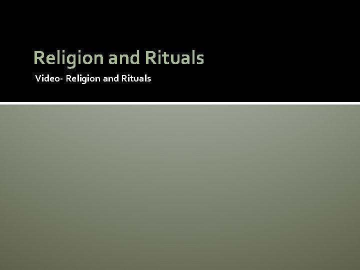 Religion and Rituals Video- Religion and Rituals 