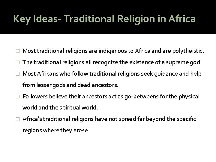 Key Ideas- Traditional Religion in Africa � Most traditional religions are indigenous to Africa