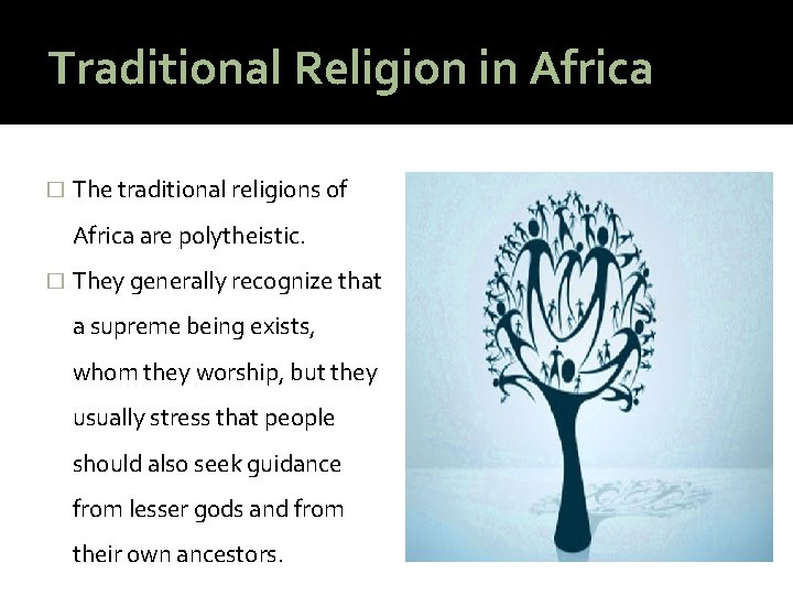 Traditional Religion in Africa � The traditional religions of Africa are polytheistic. � They