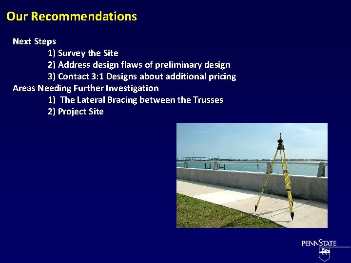 Our Recommendations Next Steps 1) Survey the Site 2) Address design flaws of preliminary