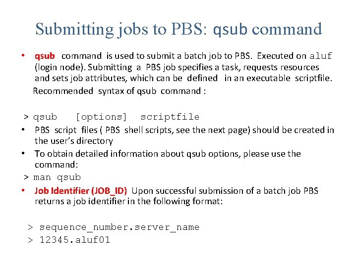Submitting jobs to PBS: qsub command • qsub command is used to submit a
