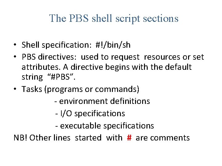 The PBS shell script sections • Shell specification: #!/bin/sh • PBS directives: used to