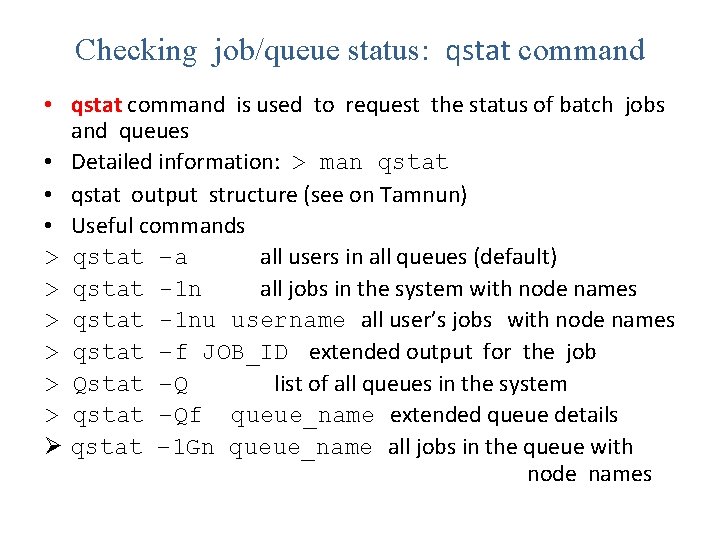 Checking job/queue status: qstat command • qstat command is used to request the status