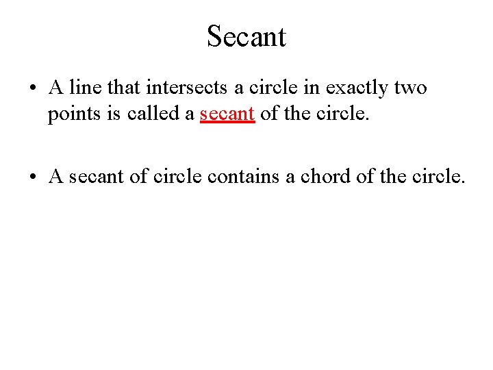 Secant • A line that intersects a circle in exactly two points is called