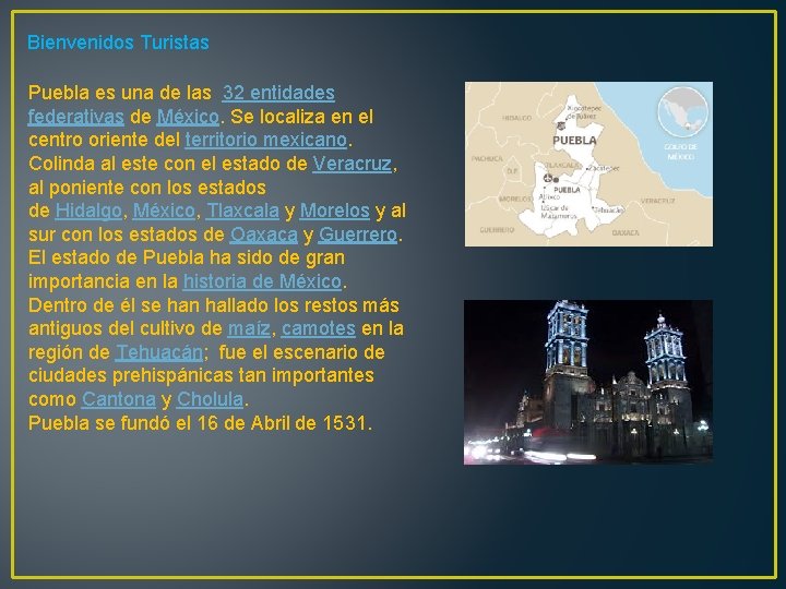 Bienvenidos Turistas Puebla es una de las 32 entidades federativas de México. Se localiza