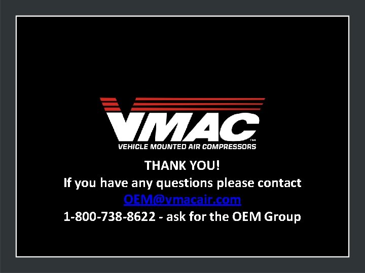 THANK YOU! If you have any questions please contact OEM@vmacair. com 1 -800 -738
