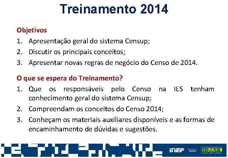 Treinamento 2014 Objetivos 1. Apresentação geral do sistema Censup; 2. Discutir os principais conceitos;
