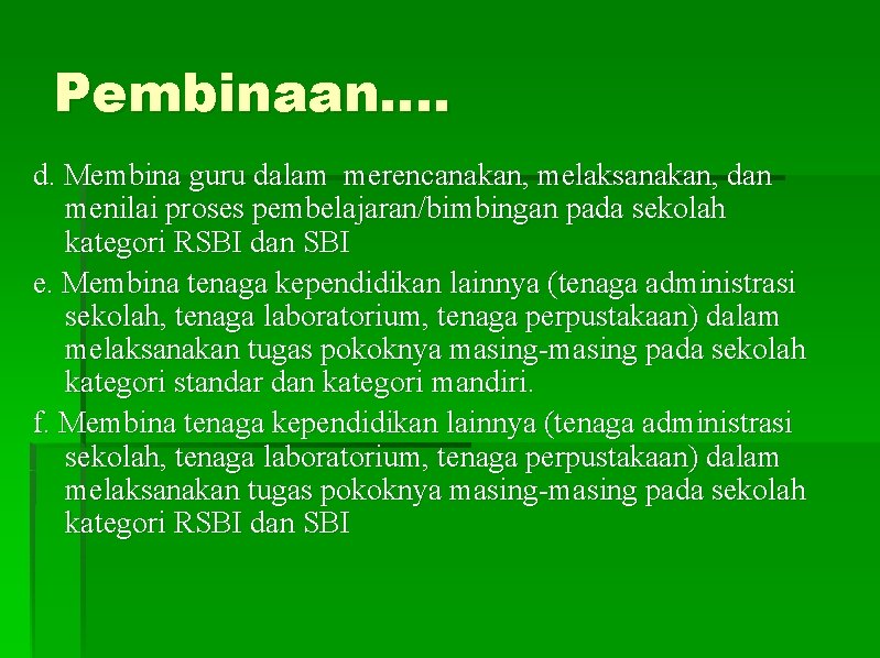 Pembinaan…. d. Membina guru dalam merencanakan, melaksanakan, dan menilai proses pembelajaran/bimbingan pada sekolah kategori