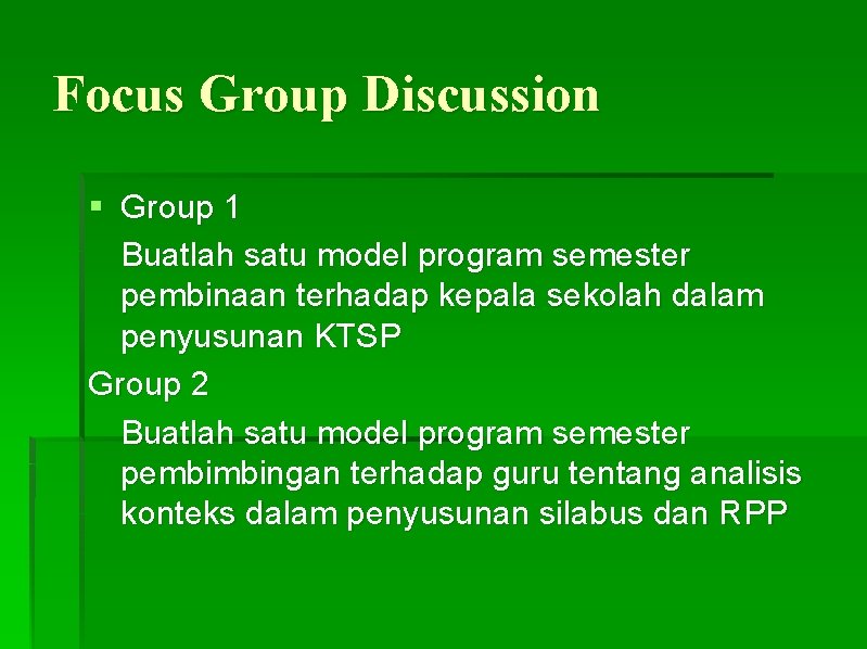 Focus Group Discussion § Group 1 Buatlah satu model program semester pembinaan terhadap kepala