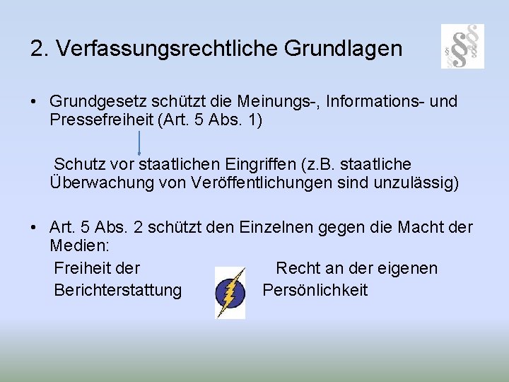 2. Verfassungsrechtliche Grundlagen • Grundgesetz schützt die Meinungs-, Informations- und Pressefreiheit (Art. 5 Abs.