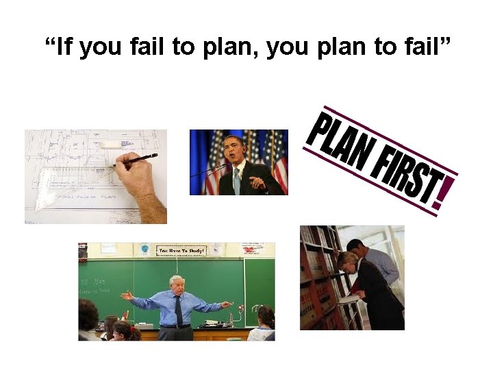 “If you fail to plan, you plan to fail” 